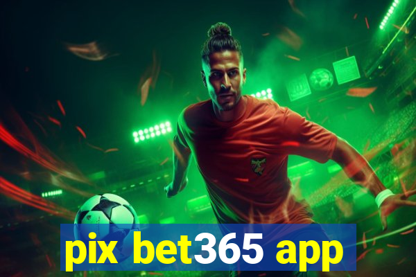 pix bet365 app